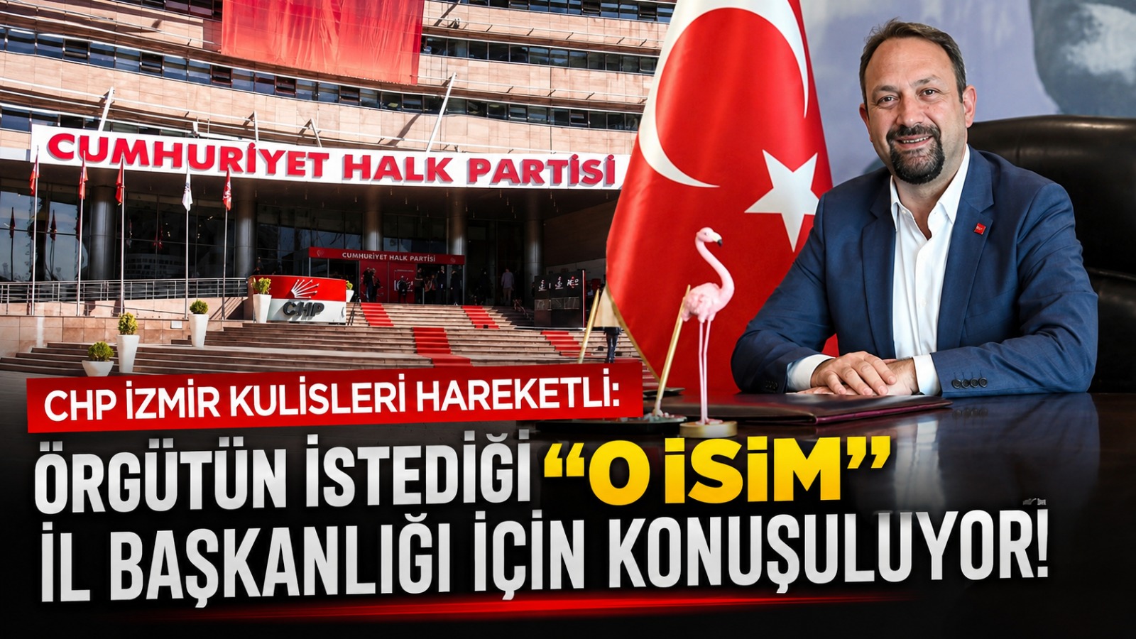 CHP İzmir Kulisleri Hareketli: Örgütün İstediği “O İsim” İl Başkanlığı İçin Konuşuluyor!